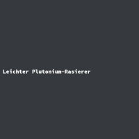 Leichter Plutonium-Rasierer