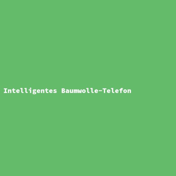 Intelligentes Baumwolle-Telefon
